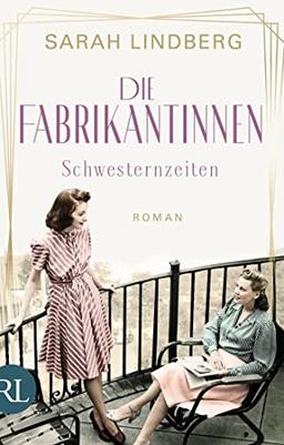 Die Fabrikantinnen – Schwesternzeiten: Roman (Die Fabrikantinnen-Saga, Band 2)