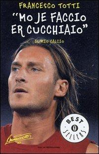 «Mo je faccio er cucchiaio». Il mio calcio (Oscar bestsellers)