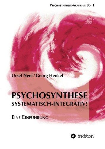 Psychosynthese - Systematisch-Integrativ!: Eine Einführung