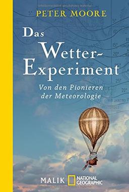 Das Wetter-Experiment: Von den Pionieren der Meteorologie