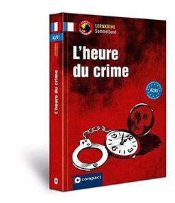 L’heure du crime A2-B1: Lernkrimi Sammelband Französisch A2-B1