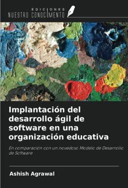 Implantación del desarrollo ágil de software en una organización educativa: En comparación con un novedoso Modelo de Desarrollo de Software