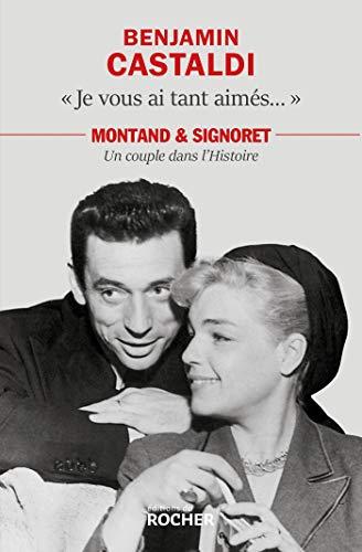 Je vous ai tant aimés... : Montand & Signoret, un couple dans l'histoire