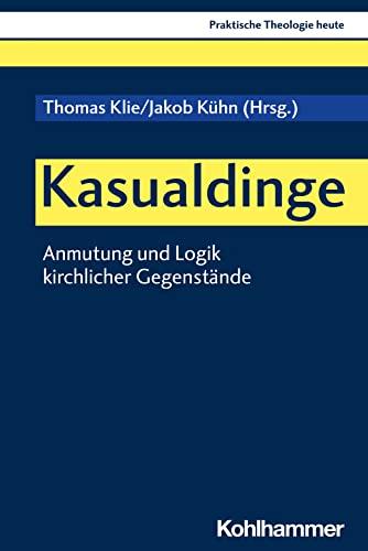 Kasualdinge: Anmutung und Logik kirchlicher Gegenstände (Praktische Theologie heute, 185, Band 185)