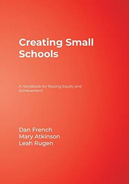 Creating Small Schools: A Handbook for Raising Equity and Achievement