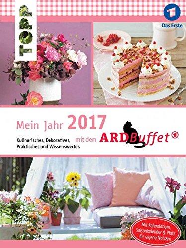 Mein Jahr 2017 mit dem ARD-Buffet: Kulinarisches, Dekoratives, Praktisches und Wissenswertes