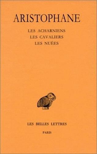 Comédies. Vol. 1. Les Acharniens. Les cavaliers. Les nuées