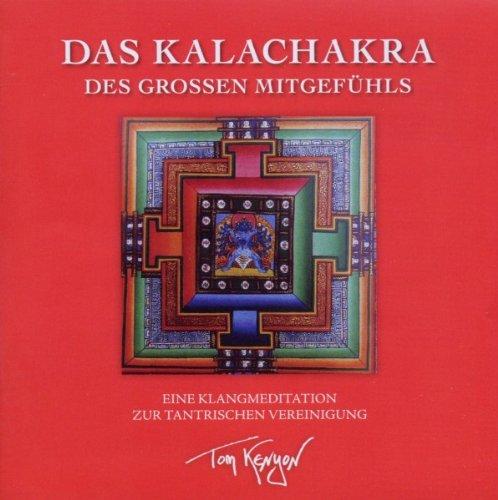 Das Kalachakra des Großen Mitgefühls. Eine Klangmeditation zur tantrischen Vereinigung: Tantrische Meditationen mit dem Buddha des Mitgefühls