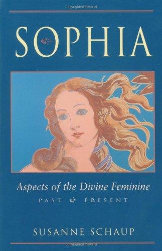 Sophia: Aspects of the Divine Feminine, Past and Present