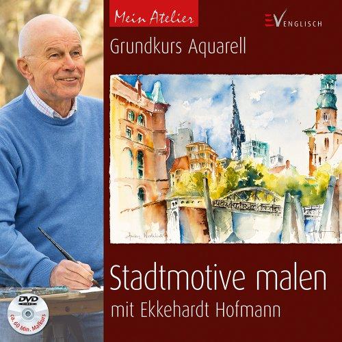 Mein Atelier: Stadtmotive malen: Grundkurs Aquarell mit Ekkehardt Hofmann