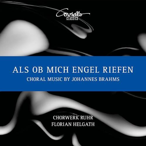 Johannes Brahms: Als ob mich Engel riefen - Chorwerke