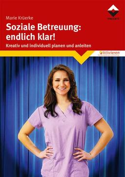 Soziale Betreuung: endlich klar!: Kreativ und individuell planen und anleiten