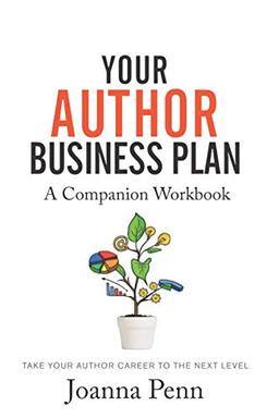 Your Author Business Plan Companion Workbook: Take Your Author Career To The Next Level