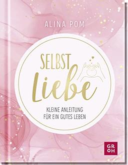 Selbstliebe: Kleine Anleitung für ein gutes Leben. Psychologisch fundiert, leicht verständlich und mit vielen Übungen für mehr Selbstliebe und ... mehr Lebensfreude und Achtsamkeit im Alltag)