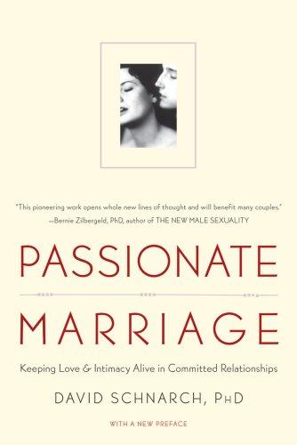 Passionate Marriage: Love, Sex, and Intimacy in Emotionally Committed Relationships