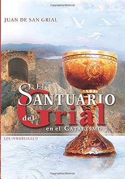 El Santuario del Grial en el Catarismo: Los Inmortales II