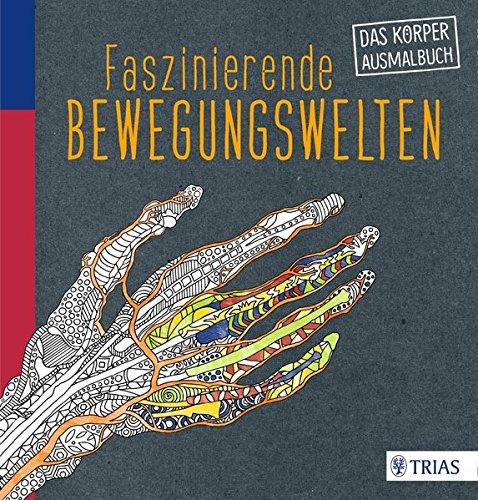 Faszinierende Bewegungswelten: Das Körper-Ausmalbuch