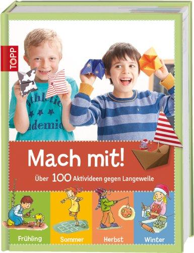 Mach mit!: Über 100 Aktivideen gegen Langeweile