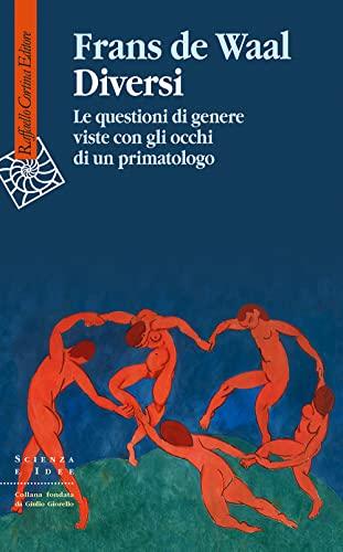 Diversi. Le questioni di genere viste con gli occhi di un primatologo (Scienza e idee)