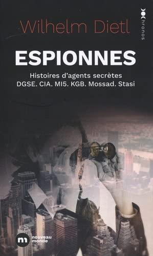 Espionnes : histoires d'agents secrètes : DGSE, CIA, MI5, KGB, Mossad, Stasi