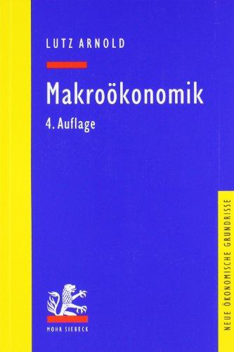 Makroökonomik: Eine Einführung in die Theorie der Güter-, Arbeits- und Finanzmärkte (Neue Okonomische Grundrisse)