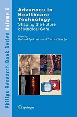 Advances in Healthcare Technology: Shaping the Future of Medical Care (Philips Research Book Series, 6, Band 6)