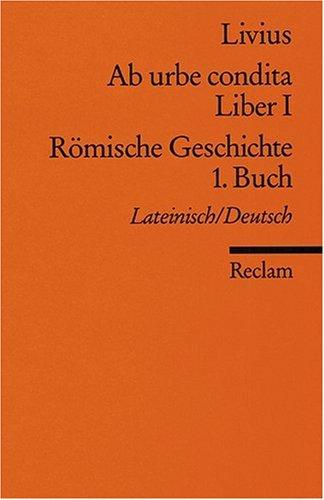 Ab urbe condita. Liber I /Römische Geschichte. 1. Buch: Lat. /Dt.