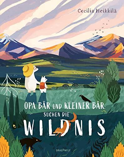 Opa Bär und Kleiner Bär suchen die Wildnis: Ein Bilderbuch aus Schweden ab 4 Jahren über das Schützen von Natur und Umwelt | Von einer der Illustratorinnen der Mumin-Geschichten