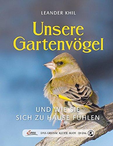 Das große kleine Buch: Unsere Gartenvögel und wie sie sich zu Hause fühlen