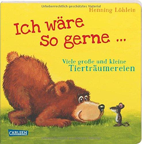 Ich wäre so gerne ...: Viele große und kleine Tierträumereien (Die Großen Kleinen)