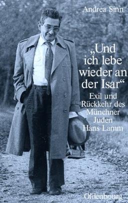 "Und ich lebe wieder an der Isar": Exil und Rückkehr des Münchner Juden Hans Lamm