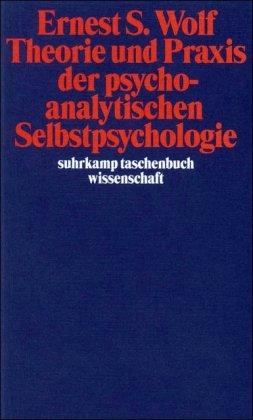 Theorie und Praxis der psychoanalytischen Selbstpsychologie (suhrkamp taschenbuch wissenschaft)