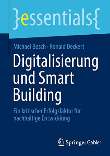 Digitalisierung und Smart Building: Ein kritischer Erfolgsfaktor für nachhaltige Entwicklung (essentials)