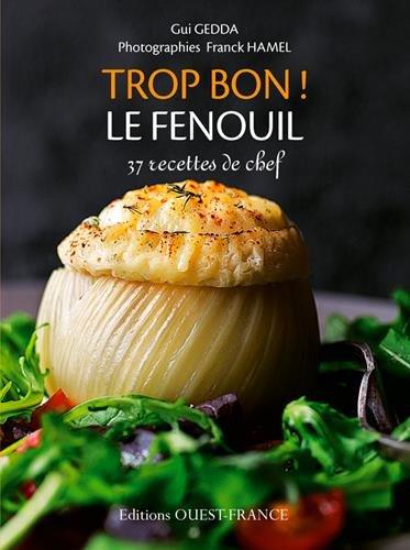 Trop bon ! Le fenouil : 37 recettes de chef