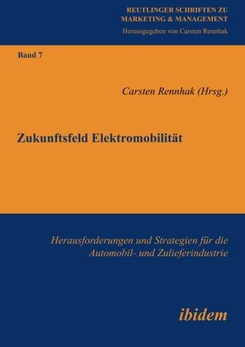 Zukunftsfeld Elektromobilität: Herausforderungen Und Strategien Für Die Automobil- Und Zulieferindustrie (Reutlinger Schriften zu Marketing & Management)