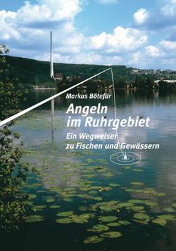 Angeln im Ruhrgebiet: Ein Wegweiser zu Fischen und Gewässern