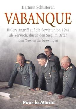 Vabanque: Hitlers Angriff auf die Sowjetunion 1941 als Versuch, durch den Sieg im Osten den Westen zu bezwingen