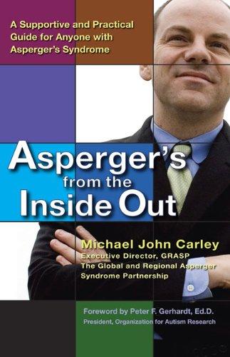 Asperger's From the Inside Out: A Supportive and Practical Guide for Anyone with Asperger'sSyndrome