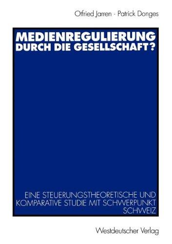 Medienregulierung Durch die Gesellschaft?: Eine Steuerungstheoretische und Komparative Studie mit Schwerpunkt Schweiz