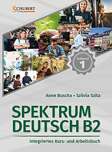 Spektrum Deutsch B2: Teilband 1: Integriertes Kurs- und Arbeitsbuch für Deutsch als Fremdsprache