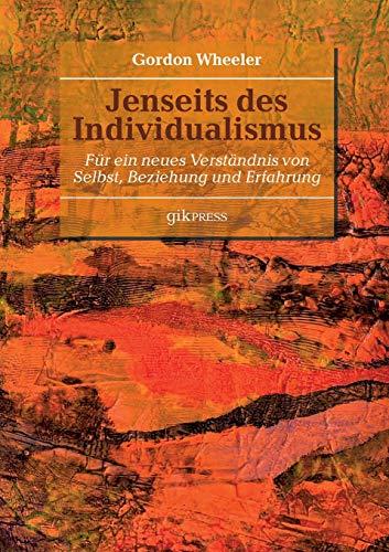 Jenseits des Individualismus: Für ein neues Verständnis von Selbst, Beziehung und Erfahrung