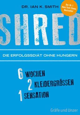 SHRED - Die Erfolgsdiät ohne Hungern: 6 Wochen, 2 Kleidergrößen, 1 Sensation: (Einzeltitel)