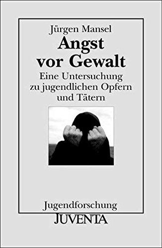 Angst vor Gewalt: Eine Untersuchung zu jugendlichen Opfern und Tätern. Jugendforschung