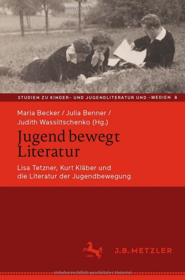 Jugend bewegt Literatur: Lisa Tetzner, Kurt Kläber und die Literatur der Jugendbewegung (Studien zu Kinder- und Jugendliteratur und -medien, 8, Band 8)