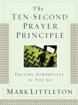 The Ten-Second Prayer Principle: Praying Powerfully as You Go