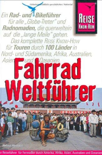 Fahrrad Weltführer: Mit Rad und Mountainbike durch die Kontinente. Der Reiseführer für Fernradler durch Amerika, Afrika, Asien, Australien und Ozeanien