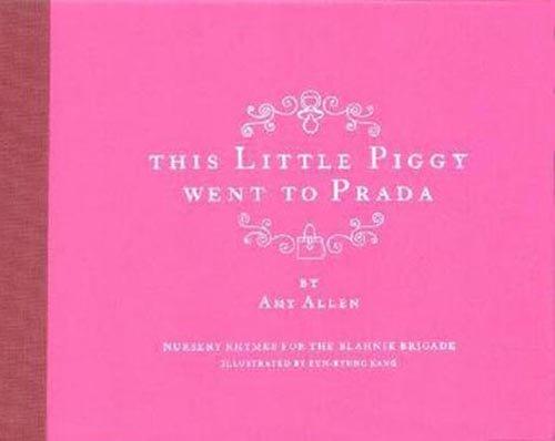 This Little Piggy Went to Prada: Nursery Rhymes for the Blanhnik Brigade