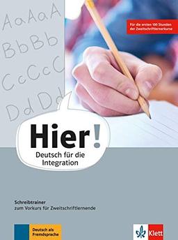 Hier! Vorkurs: Deutsch für die Integration. Schreibtrainer zum Vorkurs für Zweitschriftlernende