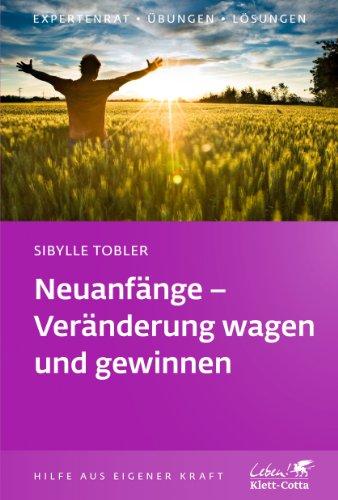 Neuanfänge - Veränderung wagen und gewinnen