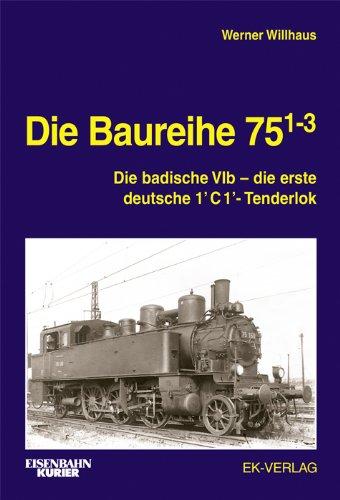 Die Baureihe 75.1-3: Die badische VIb - die erste deutsche 1'C1'-Tenderlok